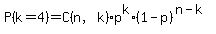 P%28k=4%29=C%28n%2Ck%29%2Ap%5Ek%2A%281-p%29%5E%28n-k%29