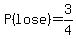 P%28lose%29=3%2F4
