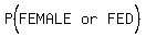 P%28matrix%281%2C3%2CFEMALE%2Cor%2CFED%5E%22%22%29%29