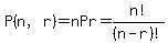 P%28n%2Cr%29=nPr=n%21%2F%28n-r%29%21
