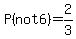 P%28not6%29=2%2F3
