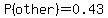 P%28other%29=0.43