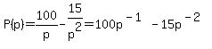 P%28p%29+=+100%2Fp+-+15%2Fp%5E2+=+100p%5E%28-1%29+-+15p%5E%28-2%29