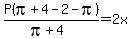 P%28pi%2B4-2-pi%29%2F%28pi%2B4%29=2x