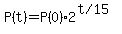 P%28t%29=P%280%29%2A2%5E%28%22t+%2F+15%22%29