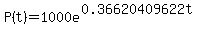 P%28t%29+=+1000e%5E%280.36620409622t%29