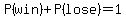 P%28win%29%2BP%28lose%29=1