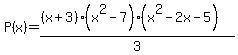 P%28x%29=%28%28x%2B3%29%28x%5E2-7%29%28x%5E2-2x-5%29%29%2F3