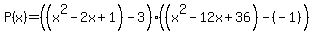 P%28x%29=%28%28x%5E2-2x%2B1%29-3%29%2A%28%28x%5E2-12x%2B36%29-%28-1%29%29