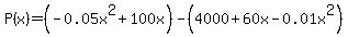 P%28x%29=%28-0.05x%5E2%2B100x%29-%284000+%2B+60x-0.01x%5E2%29