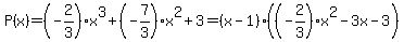 P%28x%29=%28-2%2F3%29x%5E3%2B%28-7%2F3%29x%5E2%2B3=%28x-1%29%28%28-2%2F3%29x%5E2-3x-3%29