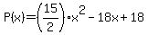 P%28x%29=%2815%2F2%29x%5E2-18x%2B18