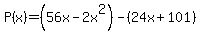 P%28x%29=%2856x+-+2x%5E2%29-%2824x+%2B+101%29