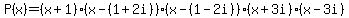 P%28x%29=%28x%2B1%29%28x-%281%2B2i%29%29%28x-%281-2i%29%29%28x%2B3i%29%28x-3i%29