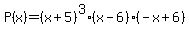 P%28x%29=%28x%2B5%29%5E3%28x-6%29%28-x%2B6%29