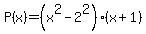 P%28x%29=%28x%5E2-2%5E2%29%28x%2B1%29