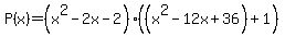 P%28x%29=%28x%5E2-2x-2%29%2A%28%28x%5E2-12x%2B36%29%2B1%29