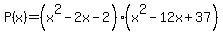 P%28x%29=%28x%5E2-2x-2%29%2A%28x%5E2-12x%2B37%29