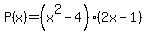 P%28x%29=%28x%5E2-4%29%282x-1%29