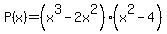 P%28x%29=%28x%5E3-2x%5E2%29%28x%5E2-4%29