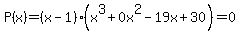 P%28x%29=%28x-1%29%28x%5E3%2B0x%5E2-19x%2B30%29=0