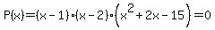 P%28x%29=%28x-1%29%28x-2%29%28x%5E2%2B2x-15%29=0%29