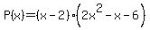 P%28x%29=%28x-2%29%282x%5E2-x-6%29