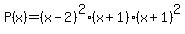 P%28x%29=%28x-2%29%5E2%28x%2B1%29%28x%2B1%29%5E2