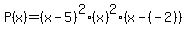 P%28x%29=%28x-5%29%5E2%28x%29%5E2%28x-%28-2%29%29