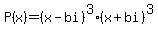 P%28x%29=%28x-bi%29%5E3%2A%28x%2Bbi%29%5E3