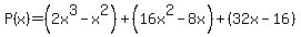 P%28x%29=+%282x%5E3+-+x%5E2%29%2B+%2816x%5E2-+8x%29%2B%2832x-16%29