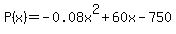 P%28x%29=+-+0.08x%5E2+%2B+60x+-+750