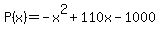 P%28x%29=+-x%5E2+%2B110x+-+1000
