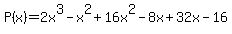 P%28x%29=+2x%5E3+-+x%5E2%2B+16x%5E2-+8x%2B32x-16