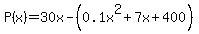 P%28x%29=+30x-+%280.1x%5E2%2B7x%2B400%29