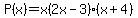 P%28x%29=+x%282x-3%29%28x%2B4%29