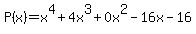 P%28x%29=+x%5E4%2B4x%5E3%2B0x%5E2-16x-16