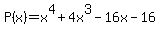 P%28x%29=+x%5E4%2B4x%5E3-16x-16