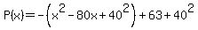 P%28x%29=-%28x%5E2-80x%2B40%5E2%29%2B63%2B40%5E2