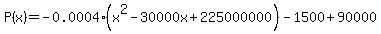 P%28x%29=-0.0004%28x%5E2-30000x%2B225000000%29-1500%2B90000