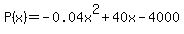 P%28x%29=-0.04x%5E2%2B40x-4000