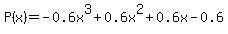 P%28x%29=-0.6x%5E3+%2B0.6x%5E2+%2B0.6x+-0.6