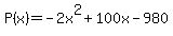 P%28x%29=-2x%5E2%2B100x-980