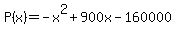 P%28x%29=-x%5E2%2B900x-160000