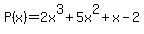 P%28x%29=2x%5E3%2B5x%5E2%2Bx-2