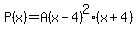 P%28x%29=A%28x-4%29%5E2%28x%2B4%29