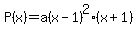 P%28x%29=a%28x-1%29%5E2%2A%28x%2B1%29+