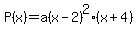 P%28x%29=a%28x-2%29%5E2%28x%2B4%29