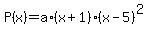 P%28x%29=a%2A%28x%2B1%29%2A%28x-5%29%5E2