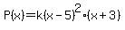 P%28x%29=k%28x-5%29%5E2%2A%28x%2B3%29